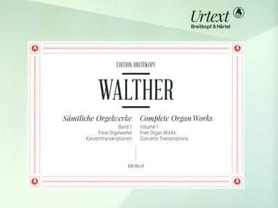 Breitkopf & HÃ¤rtel - Walther SÃ¤mtliche Orgelwerke 1