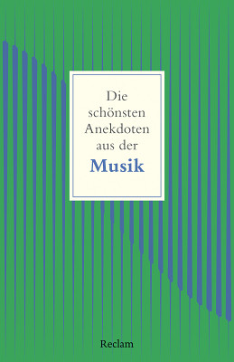 Reclam Verlag - Anekdoten aus der Musik Reclam Verlag - Anekdoten aus der Musik